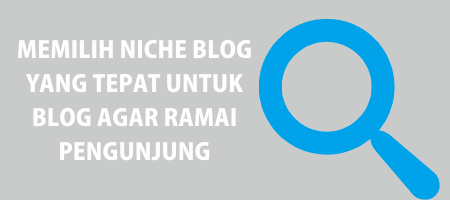 Cara Memilih Niche blogspot yang Ramai Pengunjung