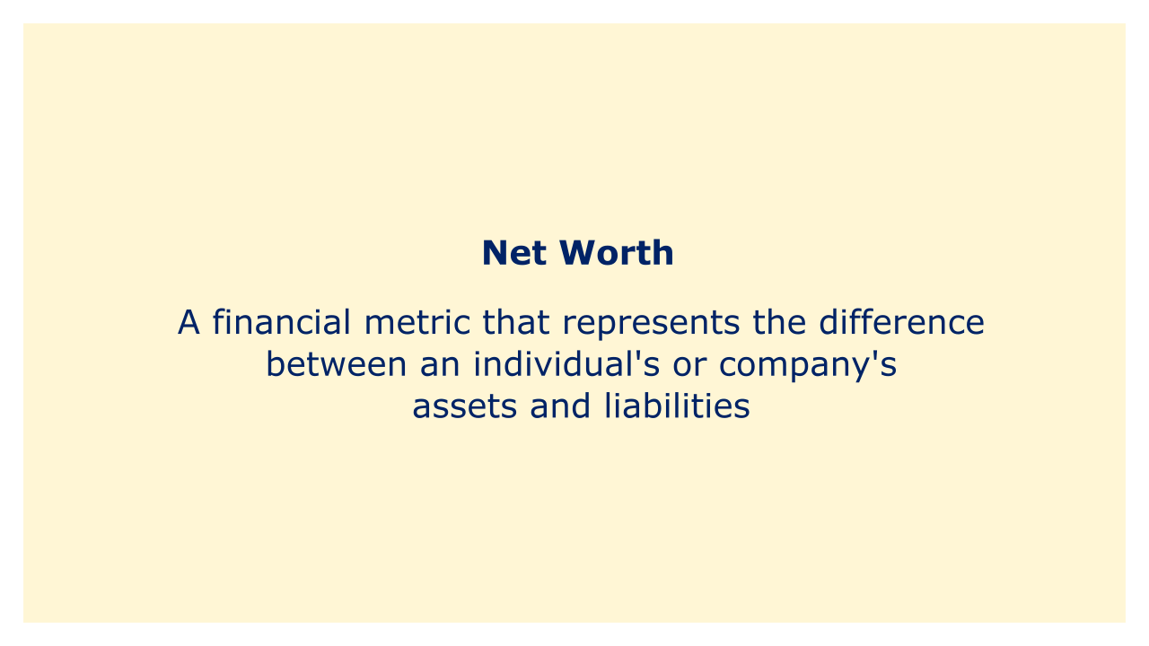 A financial metric that represents the difference between an individual's or company's assets and liabilities.