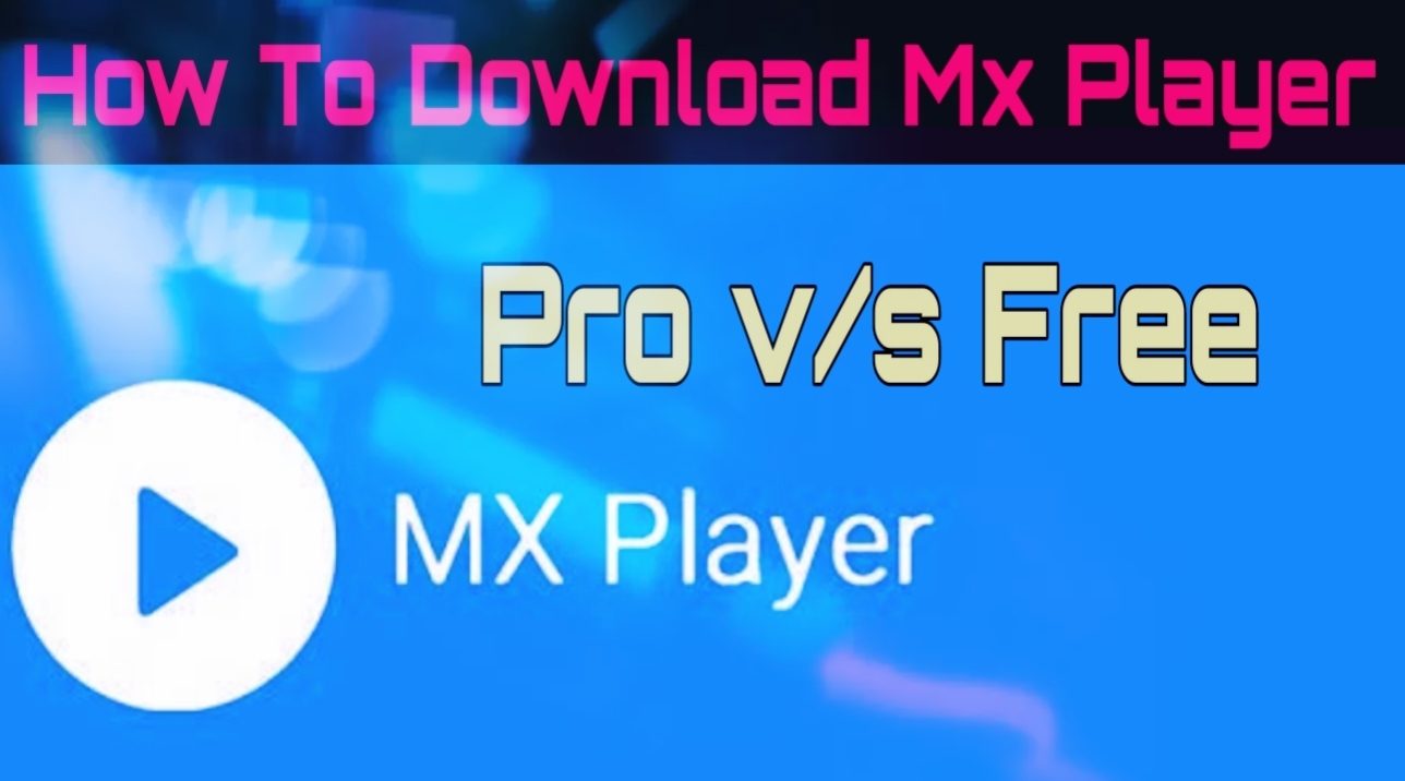 What is MX Player and How to Download | MX Player Pro vs. Free Version