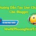 Hướng Dẫn Tạo Tiện Ích Live Chat Cho Blog