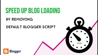 How To Speed ​​Up Blog Loading By Removing Default Blogger Script