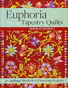 Euphoria Tapestry Quilts: 40 Applique Motifs & 17 Flowering Projects: Includes Pattern