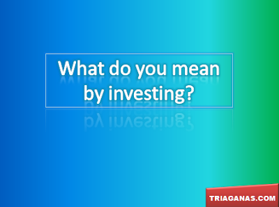 What do you mean by investing?