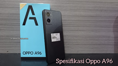 Spesifikasi Oppo A96 Ponsel Menawan dengan Performa Kencang