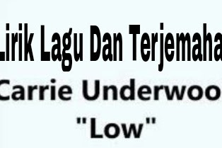 Lirik Lagu dan Terjemahan   Low - Carrie Underwood
