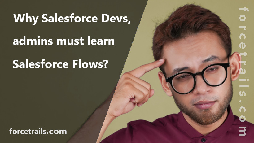 Why must Salesforce Developers/Admins know Salesforce Flows?