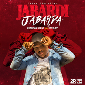 Changani khina Feat Kax Didi - Jabardi (Afro house) [Donwload]