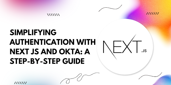 Authentication with Next.js and Okta: A Step-by-Step Guide