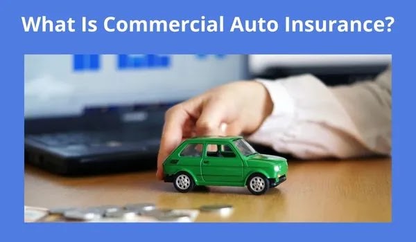 What Is Commercial Auto Insurance?