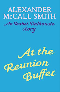 At the Reunion Buffet: An Isabel Dalhousie story (Isabel Dalhousie Novels Book 10) (English Edition)
