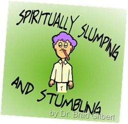 spiritually slumping and stumbling