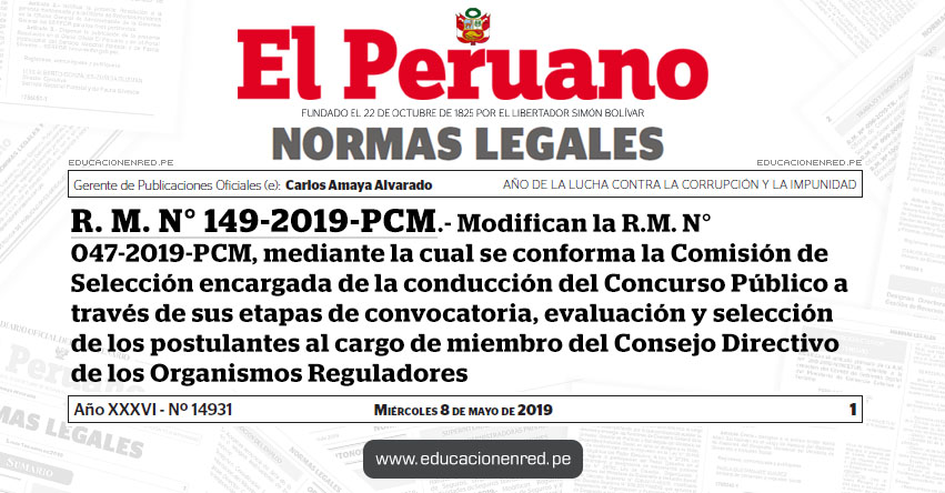 R. M. N° 149-2019-PCM - Modifican la R.M. N° 047-2019-PCM, mediante la cual se conforma la Comisión de Selección encargada de la conducción del Concurso Público a través de sus etapas de convocatoria, evaluación y selección de los postulantes al cargo de miembro del Consejo Directivo de los Organismos Reguladores