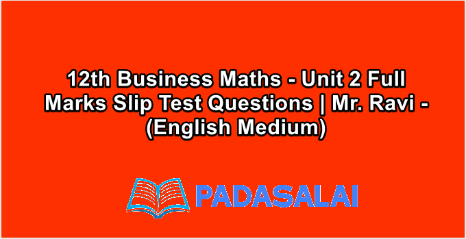 12th Business Maths - Unit 2 Full Marks Slip Test Questions | Mr. Ravi - (English Medium)