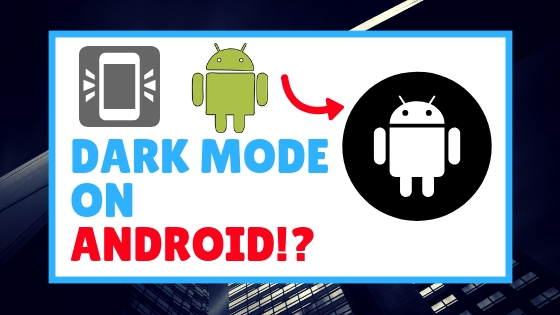How To Turn On Dark Mode On Android Pie To Save Battery Life