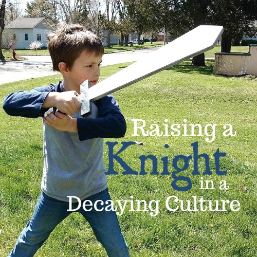 Raising a Knight in a Decaying Culture