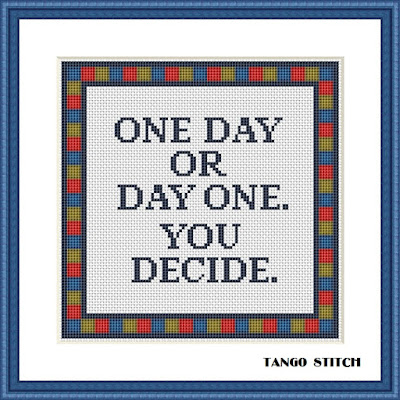 One day or day one. You decide funny cross stitch pattern - Tango Stitch
