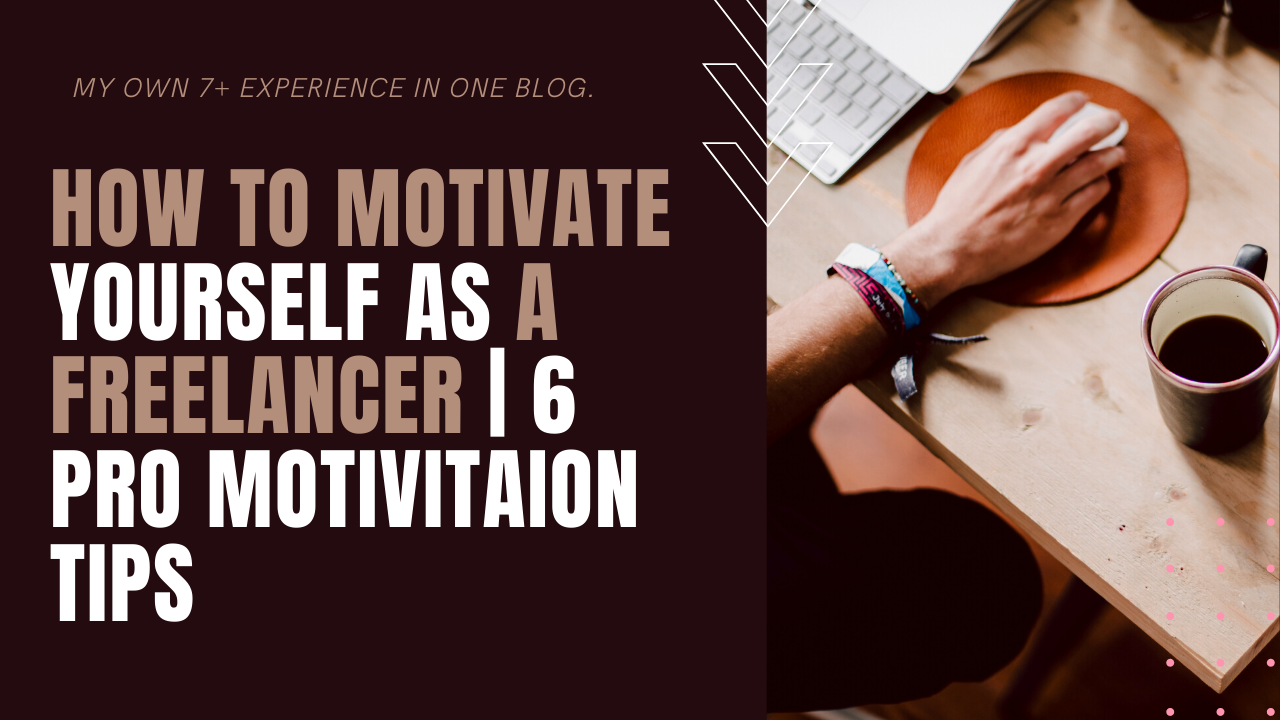 How To Motivate Yourself As A Freelancer | 6 Pro Motivation Tips