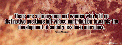 There are so many men and women who hold no distinctive positions but whose contribution towards the development of society has been enormous.