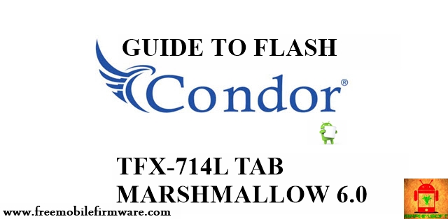 Guide to flash Condor Tab TFX-714L Marshmallow 6.0  Tested method Free via flashtool