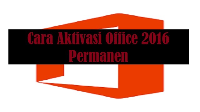 Cara Aktivasi Office 2016 Permanen