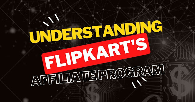 Understanding Flipkart's Affiliate Program