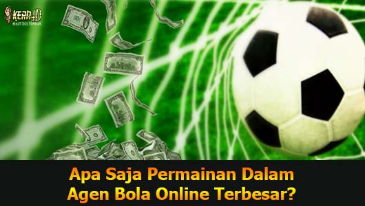 Apa Saja Permainan Dalam Agen Bola Online Terbesar?