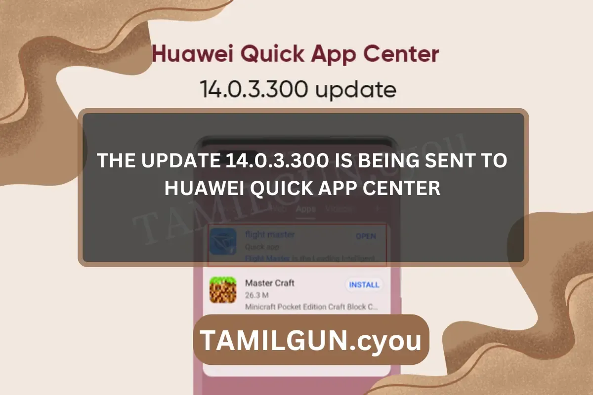 The update 14.0.3.300 is being sent to Huawei Quick App Center