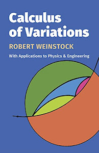 Calculus of Variations, With Applications to Physics and Engineering