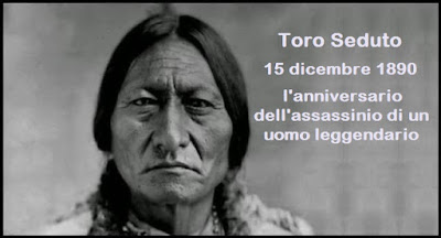 15 dicembre 1890 – Ricorre oggi l’anniversario dell’assassinio,   per mano dei criminali bianchi, di un uomo leggendario: Toro Seduto