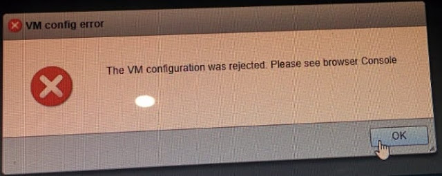 VM Config Error "The VM Configuration was Rejected Please see browser Console"