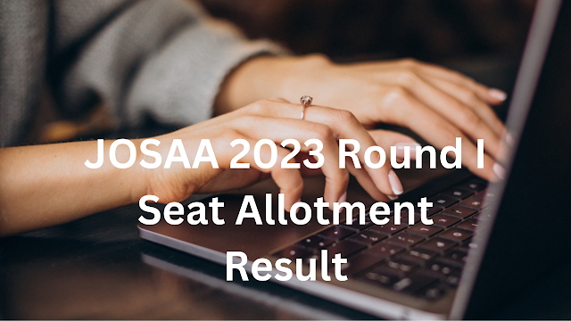 JOSAA 2023 Round I Seat Allotment Result