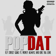 Fly Street GangPop Dat Feat. Erk Tha Jerk & Money Alwayz ( 2o11 )