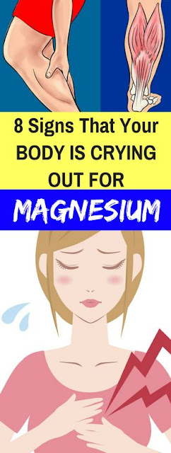 8 SIGNS THAT YOUR BODY IS CRYING OUT FOR MAGNESIUM