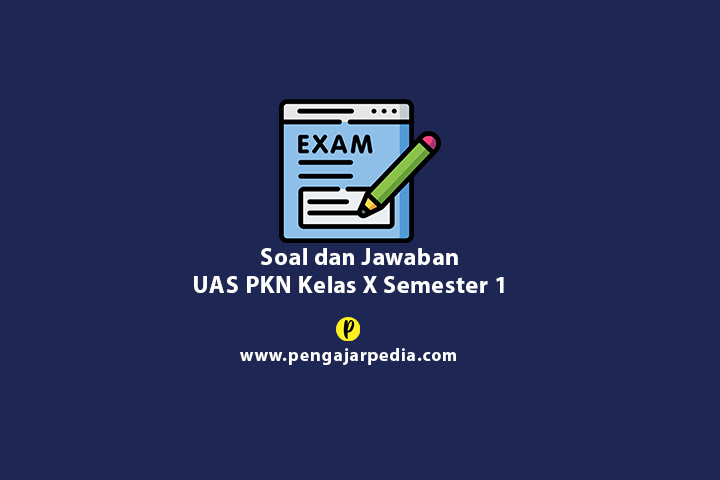 Soal UAS PKN Kelas X Semester 1 Beserta Kunci Jawaban - www.pengajarpedia.com