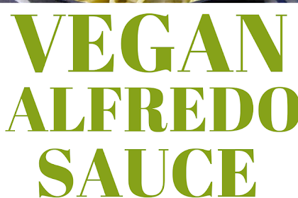 VEGAN ALFREDO SAUCE – SUPER EASY AND CREAMY!