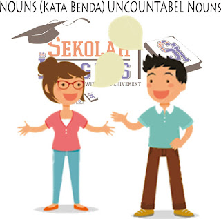 Penjelasan Detail Tentang NOUNS (Kata Benda) Uncountable Nouns