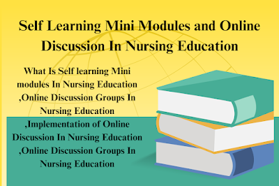 Self Learning Mini Modules and Online Discussion In Nursing Education