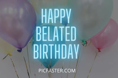 [Top New] Happy Belated Birthday Wishes Images With Quotes