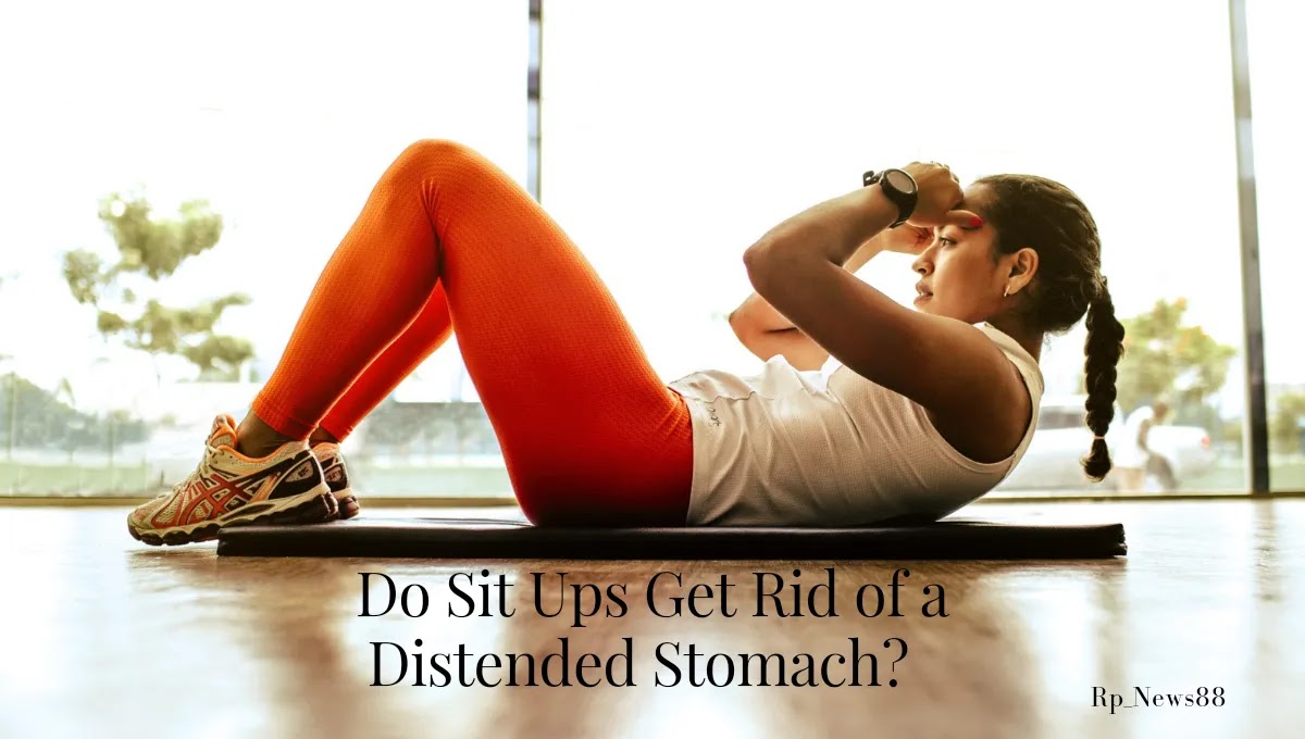 Do Sit Ups Get Rid of a Distended Stomach?  This is the Fact