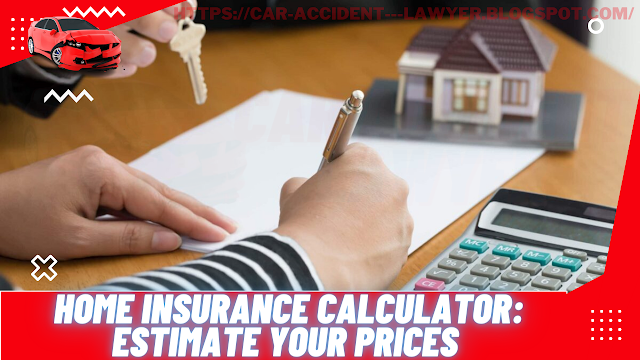 Home Insurance Calculator: Estimate Your Prices