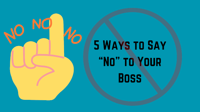 5 Ways to Say “No” to Your Boss