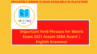 Important Verb Phrases for Metric Exam 2021 Assam SEBA Board | English Grammar