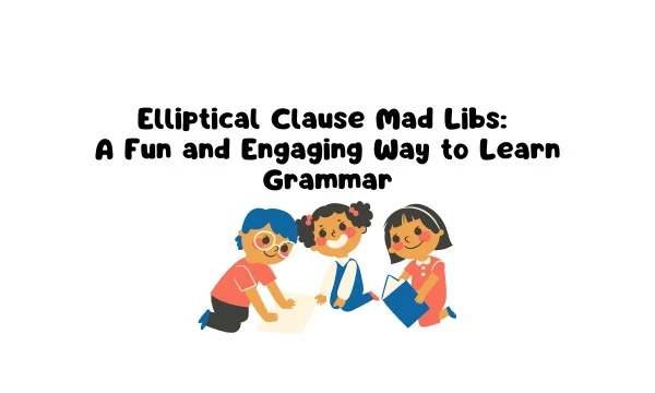 Elliptical Clause Mad Libs: A Fun and Engaging Way to Learn Grammar