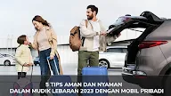 5 Tips Aman dan Nyaman dalam Mudik Lebaran 2023 dengan Mobil Pribadi