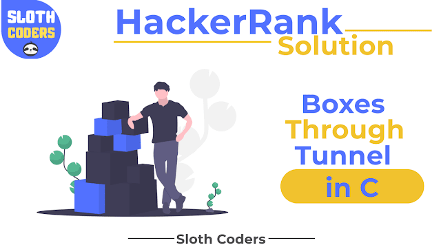 Boxes Through a Tunnel in C - Hacker Rank Solution