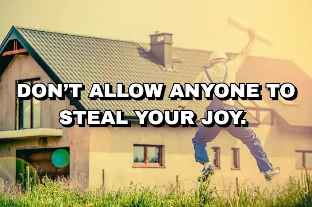 Don’t allow anyone to steal your joy.