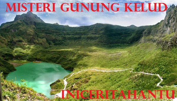 Kisah Gunung Kelud yang Melegenda - INI CERITA HANTU