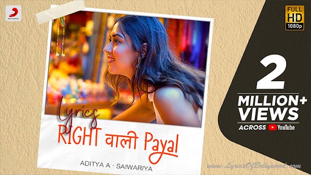 Right Wali Payal Song Lyrics | Aditya A | Saiwariya