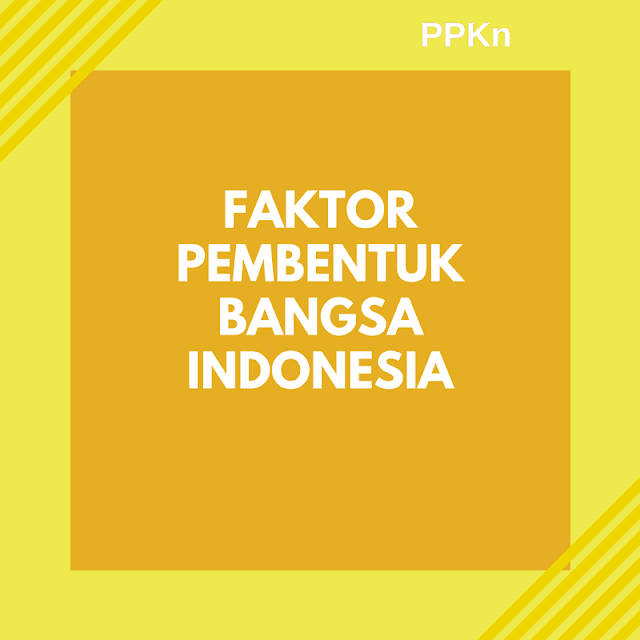 8 Faktor- Faktor Pembentuk Bangsa Indonesia [Lengkap]