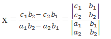 x = (c_1 b_2- c_2 b_1)/(a_1 b_2- a_2 b_1 ) = |■(c_1&b_1@c_2&b_2 )|/|■(a_1&b_1@a_2&b_2 )|
